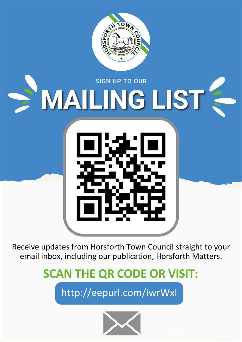 Poster advertising the Horsforth Town Council mailing list. Text reads: "Sign up to our mailing list. Receive updates from Horsforth Town Council straight to your email inbox, including our regular publication, Horsforth Matters. Scan the QR code or visit: http://eepurl.com/iwrWxl"  There is a QR code and the Horsforth Town Council logo depicted.